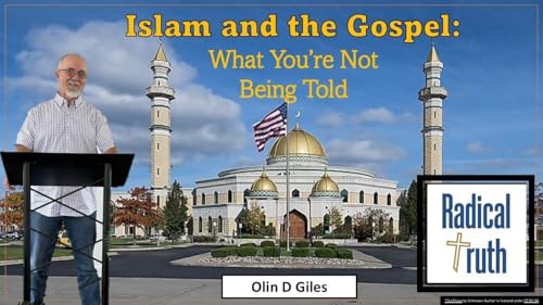 Islam & The Gospel: What You're Not Being Told (Olin Giles)