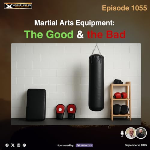 Episode 1055 - Martial Arts Equipment: The Good & the Bad