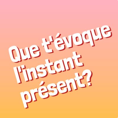 Episode 10 - Que t'&eacute;voque l'instant pr&eacute;sent ?
