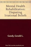 Mental Health Rehabilitation: Disputing Irrational Beliefs 0398065314 Book Cover