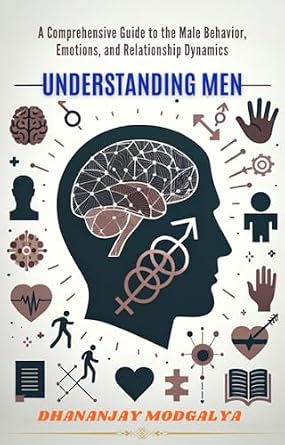 Buy UNDERSTANDING MEN: A Comprehensive Guide to the Male Behavior, Emotions, and Relationship ...