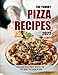 The Yummy Pizza Recipes 2022: Delicious Pizza Craft Recipes For Your Grill and Oven or BBQ