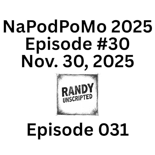 NaPodPoMo 2025 Episode #30 &ndash; Nov. 30, 2025