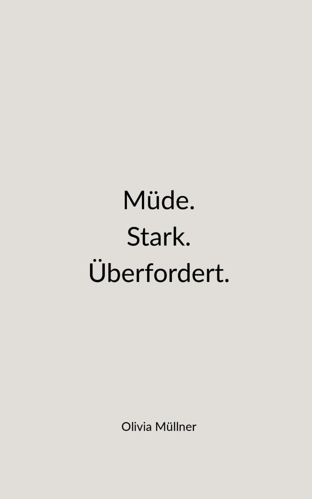 Müde. Stark. Überfordert.: Ein Buch für starke Frauen.