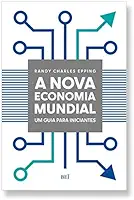 A Nova Economia Mundial: Um Guia Para Iniciantes