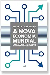 A Nova Economia Mundial: Um Guia Para Iniciantes