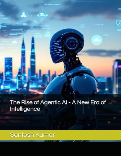 The Rise of Agentic AI - A New Era of Intelligence