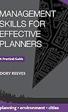  Management Skills for Effective Planners: A Practical Guide: 26 (Planning, Environment, Cities)