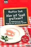 Hier ist Spaß gratiniert: Ein Bilderbuch aus dem Irrgarten der deutschen Sprache - Bastian Sick 