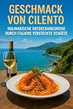 Geschmack von Cilento: Kulinarische Entdeckungsreise durch Italiens versteckte Schätze: Exklusive Restaurants, traditionelle Rezepte und unvergessliche Geschmackserlebnisse