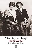 Franz Werfel: Eine Lebengeschichte - Peter Stephan Jungk 