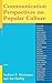 Communication Perspectives on Popular Culture (Communication Perspectives in Popular Culture)
