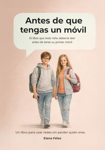 Antes de que tengas un móvil: El libro que todo niño debería leer antes de tener su primer móvil