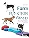 Form Funktion Fitness: Ganzheitliches Training für Sport und Physiotherapie beim Hund