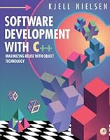 Software Development With C++: Maximizing Reuse With Object Technology 0125184204 Book Cover