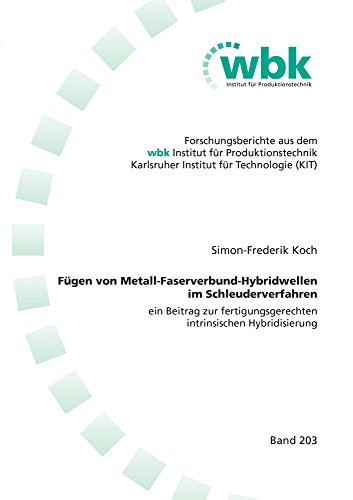 Fügen von Metall-Faserverbund-Hybridwellen im Schleuderverfahren: ein Beitrag zur fertigungsgerechten intrinsischen Hybridisierung (Forschungsberichte ... für Produktionstechnik Universität Karlsruhe)