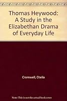 Thomas Heywood: A Study in Elizabethan Drama of Everyday Life (Yale studies in English) 0208007679 Book Cover
