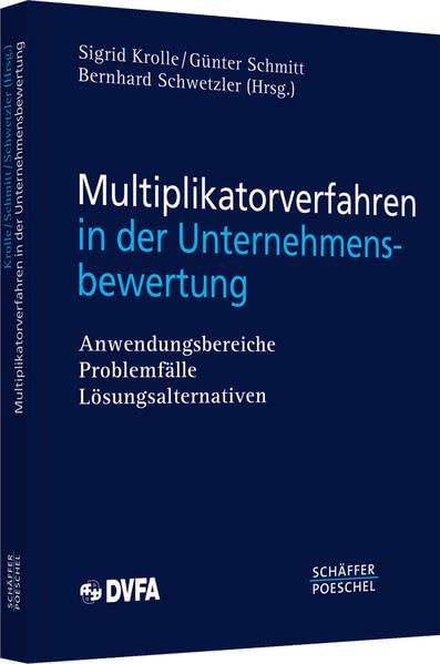 Multiplikatorverfahren in der Unternehmensbewertung: Anwendungsbereiche, Problemfälle, Lösungsalternative