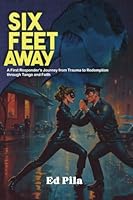 Six Feet Away: A First Responder's Journey from Trauma to Redemption Through Tango and Faith 0960129308 Book Cover