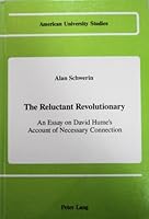 The Reluctant Revolutionary: An Essay on David Hume's Account of Necessary Connection (American university studies) 0820407577 Book Cover