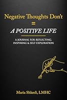 Negative Thoughts Don't = A POSITIVE LIFE: A Journal for Reflecting, Inspiring & Self-Exploration 0578378795 Book Cover