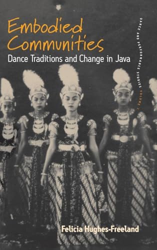 Embodied Communities: Dance Traditions and Change in Java (Dance and Performance Studies, 2)
