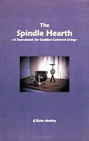 The Spindle Hearth ~A Sourcebook for Goddess-Centered Living~ 0974156248 Book Cover