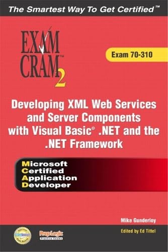 Exam Cram 2 Developing Xml Web Services and Server Components: Exam 70-310