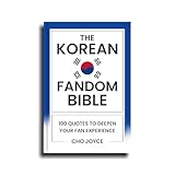 The Korean Fandom Bible : 100 Quotes To Deepen Your Fan Experience