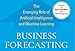Business Forecasting: The Emerging Role of Artificial Intelligence and Machine Learning (Wiley and SAS Business Series)