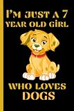 I'm Just A 7 Year Old Girl Who Loves Dogs: Notebook for School, Writing...