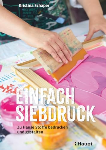 Einfach Siebdruck: Zu Hause Stoffe bedrucken und gestalten