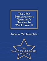 The 37th Bombardment Squadron's Service in World War II - War College Series 1298473888 Book Cover