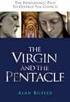 The Virgin and the Pentacle: The Freemasonic Plot to Destroy