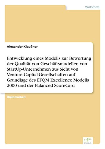 Entwicklung eines Modells zur Bewertung der Qualität von Geschäftsmodellen von StartUp-Unternehmen Entwicklung eines Modells zur Bewertung der Qualität von Geschäftsmodellen von StartUp-Unternehmen