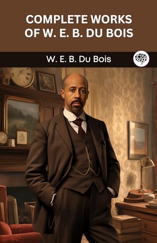 Complete Works of W. E. B. du Bois (Grapevine edition)