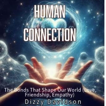 『Human Connection: The Bonds That Shape Our World: Cultivating Meaningful Relationships with Others - Dizzy Davidson』のカバーアート