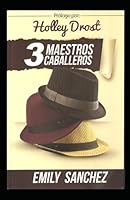 3 Maestros Caballeros: Guía de Superación Personal para Vencer el Miedo, Alcanzar tus Metas y Adaptarte al Cambio. (Spanish Edition) 1521253471 Book Cover