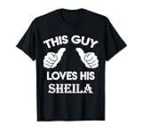 This guy loves his SHEILA gift valentine Anniversary 02t T-Shirt