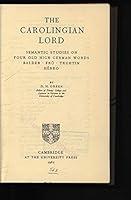 The Carolingian Lord. Semantic Studies on Four Old High German Words. Balder, Fro, Truhtin, Herro 052105138X Book Cover