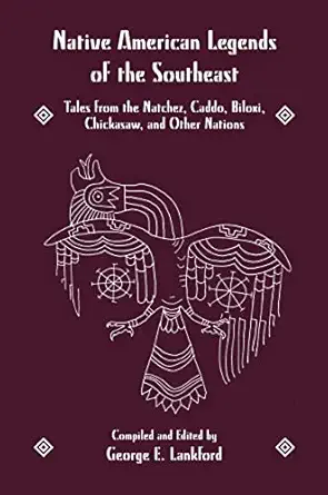 Native American Legends of the Southeast : Tales From the Natchez, Caddo, Biloxi, Chickasaw, and Other Nations