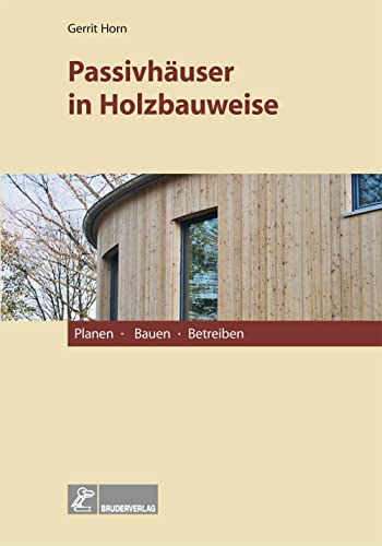 Passivhäuser in Holzbauweise: Planen, Bauen, Betreiben Passivhäuser in Holzbauweise: Planen, Bauen, Betreiben