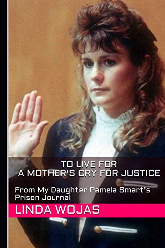 To Live For. A Mother's Cry for Justice: From My Daughter Pamela Smart's Prison Journal (Pamela Smart Prison Journals)