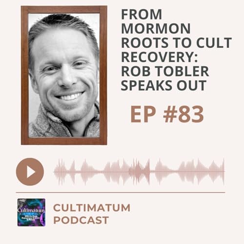 『From Mormon Roots to Cult Recovery: Rob Tobler Speaks Out』のカバーアート