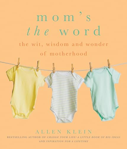 Mom's the Word: The Wit, Wisdom, and Wonder of Motherhood
