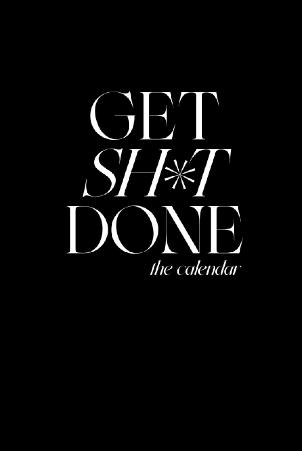 GET SH*T DONE, 12 Month Motivational Blank Calendar - Blank Monthly and Weekly Calendar Pages
