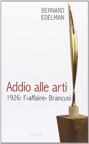 Addio alle arti. 1926: l'«affaire» Brancusi