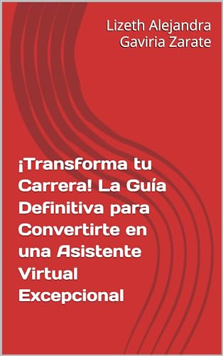 ¡Transforma tu Carrera! La Guía Definitiva para Convertirte en una Asistente Virtual Excepcional