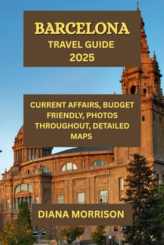 BARCELONA TRAVEL GUIDE 2025: Your Gateway to an Unforgettable Catalan Journey