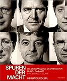 Spuren der Macht. Die Verwandlung des Menschen durch das Amt. Eine Langzeitstudie - Herlinde Koelbl 